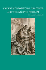 Title: Ancient Compositional Practices and the Synoptic Problem, Author: RA Derrenbacker Jr