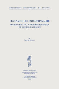 Title: Les usages de l'intentionnalite: Recherches sur la premiere reception de Husserl en France, Author: N Monseu