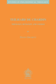 Title: Teilhard de Chardin: Theology, Humanity and Cosmos, Author: D Grumett