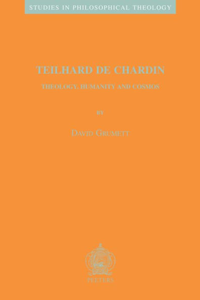 Teilhard de Chardin: Theology, Humanity and Cosmos