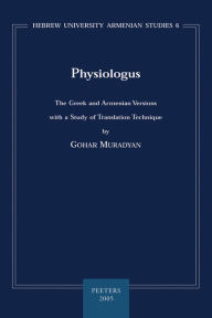 Title: Physiologus: The Greek and Armenian Versions with a Study of Translation Technique, Author: G Muradyan