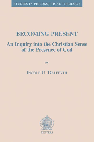 Becoming Present: An Inquiry into the Christian Sense of the Presence of God