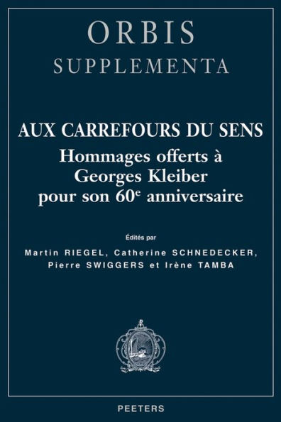 Aux carrefours du sens: Hommages offerts a Georges Kleiber pour son 60e anniversaire
