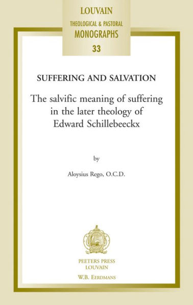 Suffering and Salvation: The Salvific Meaning of Suffering in the Later Theology of Edward Schillebeeckx