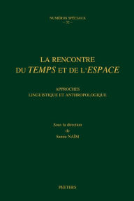 Title: La rencontre du temps et de l'espace: Approches linguistique et anthropologique NS32, Author: S Naim