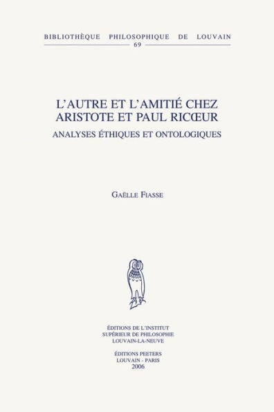 L'autre et l'amitie chez Aristote et Paul Ricoeur: Analyses ethiques et ontologiques