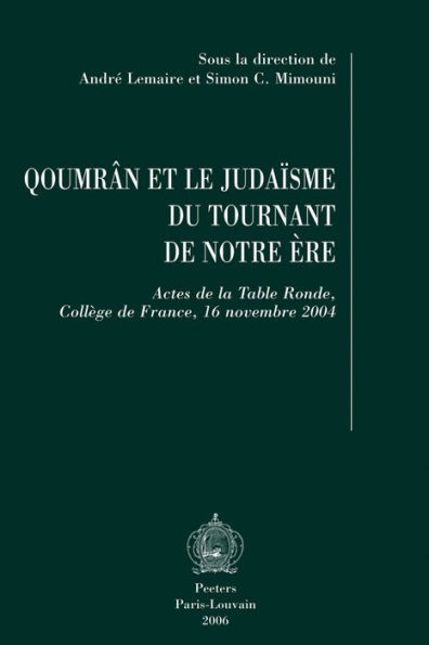 Qoumran et le judaisme du tournant de notre ere: Actes de la Table Ronde, College de France, 16 novembre 2004