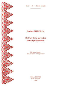 Title: De L'Art de la Narration Tamazight (Berbere). 200 Ans D'Etudes: Etat des Lieux et Perspectives, Author: D Merolla