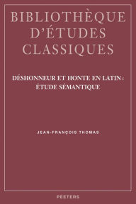 Title: Deshonneur et honte en latin: Etude Semantique, Author: J-F Thomas