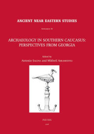 Title: Archaeology in Southern Caucasus: Perspectives from Georgia, Author: M Abramishvili