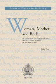 Title: Woman, Mother and Bride: An Exegetical Investigation into the 'Ecclesial' Notions of the Apocalypse, Author: F Tavo