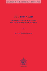 Title: God Pro Nobis: On Non-Metaphysical Realism and the Philosophy of Religion, Author: K Johannesson