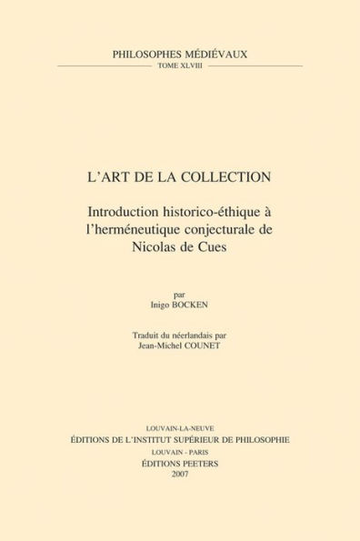 L'Art de la Collection: Introduction historico-ethiquea l'hermeneutique conjecturale de Nicolas de Cues. Traduit du neerlandais par Jean-Michel Counet