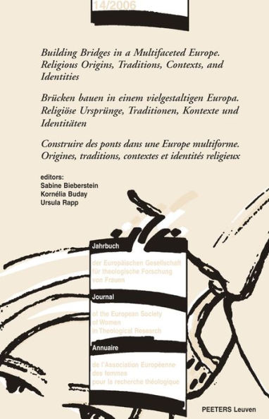 Building Bridges in a Multifaceted Europe. Religious Origins, Traditions, Contexts and Identities - Brucken Bauen in Einem Vielgestaltigen Europa. Religiose, Ursprunge, Traditionen, Kontexte und Identitaten - Construire des Ponts Dans Europe Multiforme. O