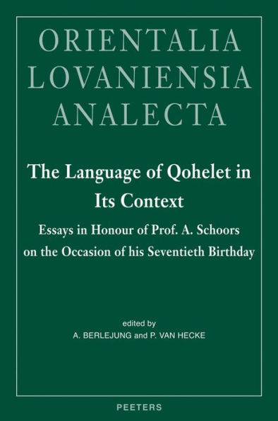 The Language of Qohelet in Its Context: Essays in Honour of Prof. A. Schoors on the Occasion of his Seventieth Birthday