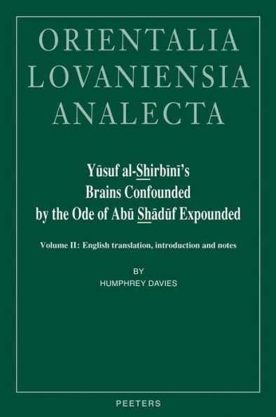 Yusuf al-Shirbini's Brains Confounded by the Ode of Abu Shaduf Expounded (Kitab Hazz al-Quhuf bi-Sharh Qasid Abi Shaduf): Volume II: English translation, introduction and notes