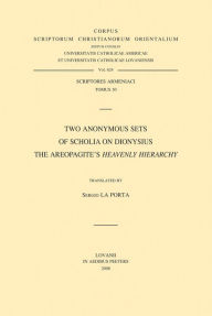 Title: Two Anonymous Sets of Scholia on Dionysius the Areopagite's Heavenly Hierarchy (Scriptores Armeniaci 30), Author: S La Porta