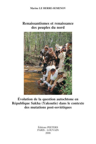 Renaissantismes et renaissance des peuples du nord: Evolution de la question autochtone en Republique Sakha (Yakoutie) dans le contexte des mutations post-sovietiques