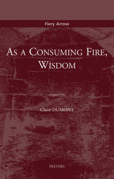 As a Consuming Fire, Wisdom: Translated from the French by Adelard Faubert