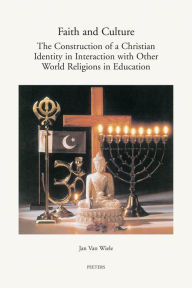 Title: Faith and Culture: The Construction of a Christian Identity in Interaction with the Other World Religions in Education, Author: J Van Wiele