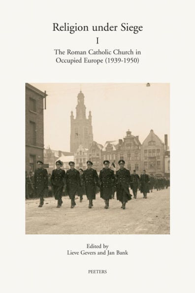 Religion under Siege I: The Roman Catholic Church in Occupied Europe (1939-1950)
