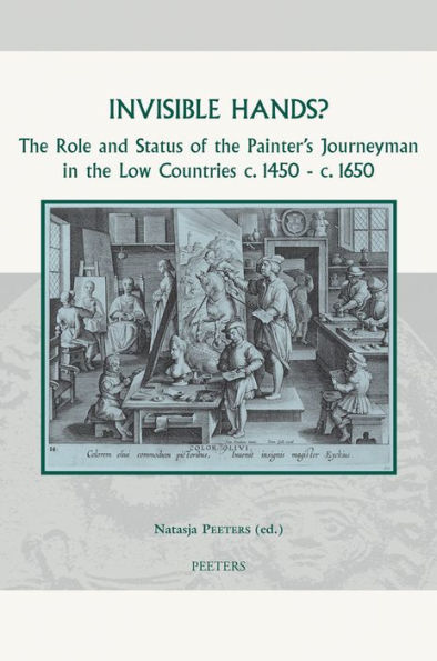 Invisible Hands? The Role and Status of the Painter's Journeyman in the Low Countries c.1450 - c.1650