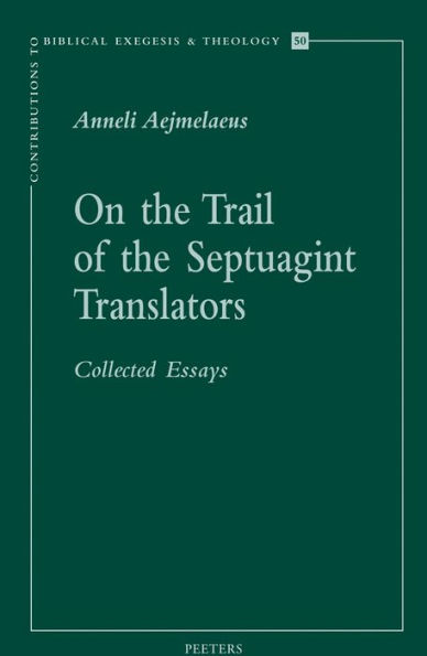 On the Trail of the Septuagint Translators: Collected Essays. Revised and Expanded Edition