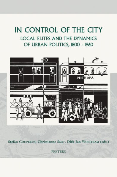 In Control of the City: Local Elites and the Dynamics of Urban Politics, 1800-1960