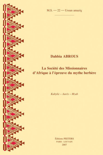 La Societe des Missionnaires d'Afrique a l'epreuve du mythe berbere: Kabylie - Aures - Mzab