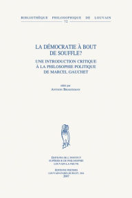 Title: La democratie a bout de souffle?: Une introduction critique a la philosophie politique de Marcel Gauchet, Author: A Braeckman
