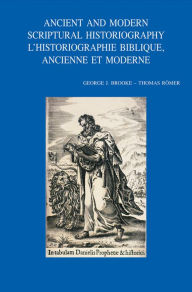 Title: Ancient and Modern Scriptural Historiography - L'historiographie biblique, ancienne et moderne, Author: GJ Brooke