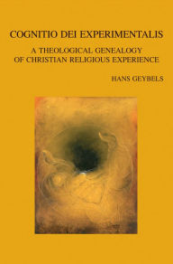 Title: Cognitio Dei experimentalis: A Theological Genealogy of Christian Religious Experience, Author: H Geybels