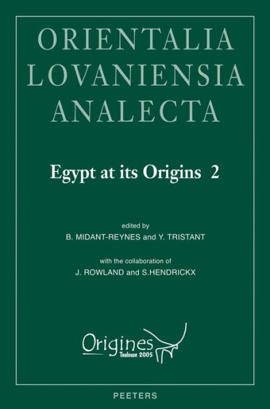 Egypt at its Origins 2: Proceedings of the International Conference 'Origin of the State. Predynastic and Early Dynastic Egypt', Toulouse (France), 5th-8th September 2005