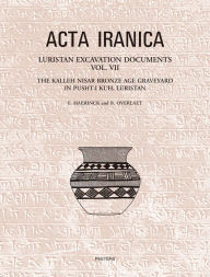 Title: Luristan Excavation Documents Vol. VII: The Kalleh Nisar Bronze Age Graveyard in Pusht-i Kuh, Luristan, Author: E Haerinck