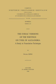 Title: The Syriac Versions of the Writings of Cyril of Alexandria. a Study in Translation Technique, Author: D King