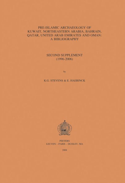 Pre-Islamic Archaeology of Kuwait, Northeastern Arabia, Bahrain, Qatar, United Arab Emirates and Oman: a Bibliography: Second Supplement (1996-2006) / Edition 2