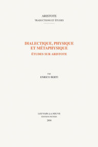 Title: Dialectique, physique et metaphysique: Etudes sur Aristote, Author: E Berti