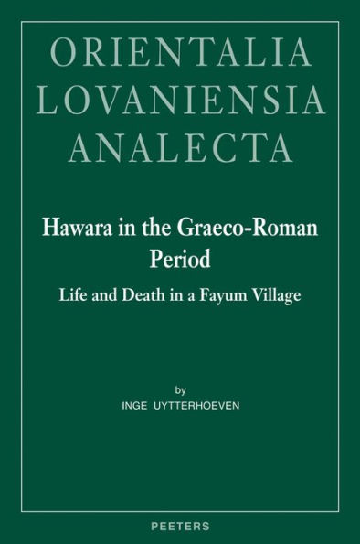 Hawara in the Graeco-Roman Period: Life and Death in a Fayum Village. With an Appendix on the Pottery from Hawara by Sylvie Marchand