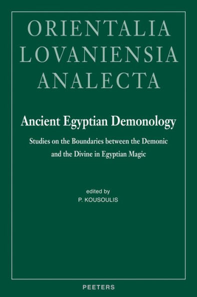 Ancient Egyptian Demonology: Studies on the Boundaries between the Demonic and the Divine in Egyptian Magic
