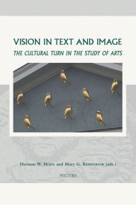 Title: Vision in Text and Image: The Cultural Turn in the Study of Arts, Author: HW Hoen