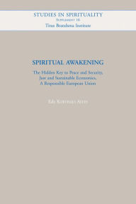 Title: Spiritual Awakening: The Hidden Key to Peace and Security, Just and Sustainable Economics, A Responsible European Union, Author: E Korthals Altes