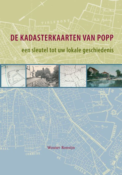 De kadasterkaarten van Popp, een sleutel tot uw lokale geschiedenis: Historische geografie van Aarschot, Asse, Halle en Tienen aan de hand van de kadasterkaarten van Popp