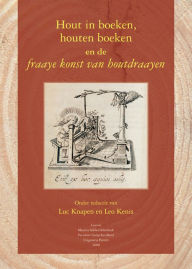 Title: Hout in boeken, houten boeken en de fraaye konst van houtdraayen, Author: L Kenis