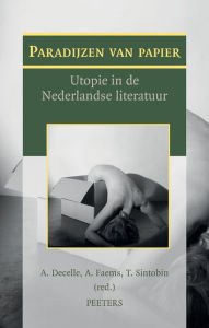 Title: Paradijzen van papier: Utopie in de Nederlandse literatuur, Author: T Sintobin