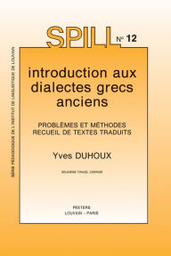 Title: Introduction aux dialectes grecs anciens. Problemes et methodes. Recueil de textes traduits, Author: Y Duhoux