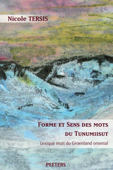 Forme et sens des mots du tunumiisut. Lexique inuit du Groenland oriental. Lexique tunumiisut-anglais-danois