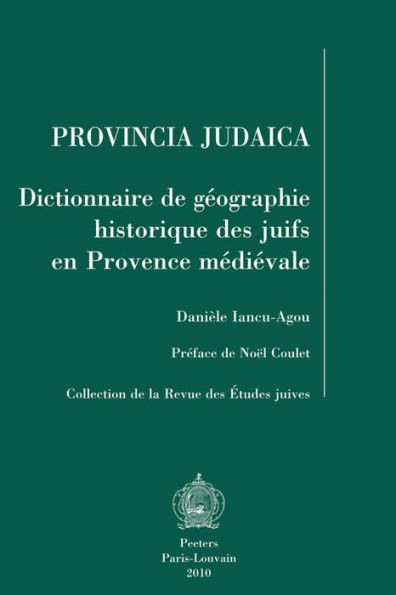 Provincia judaica: Dictionnaire de geographie historique des juifs en Provence medievale