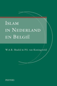 Title: Islam in Nederland en Belgie: Religieuze institutionalisering in twee landen met een gemeenschappelijke voorgeschiedenis, Author: WAR Shadid