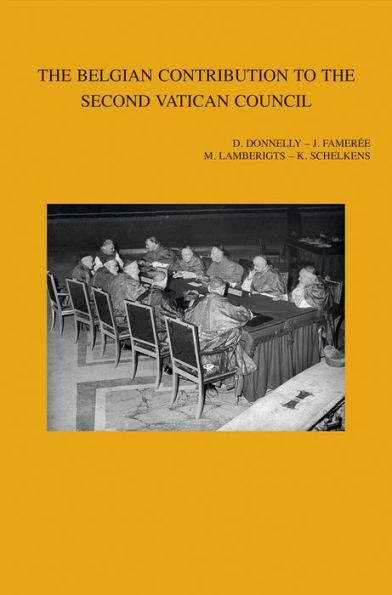 The Belgian Contribution to the Second Vatican Council: International Research Conference at Mechelen, Leuven and Louvain-la-Neuve (September 12-16, 2005)