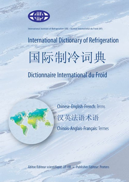 International Dictionary of Refrigeration - International Chinese Dictionary of Refrigeration - Dictionnaire International du Froid: Chinese-English-French: Terms - Chinois-Anglais-Francais: termes